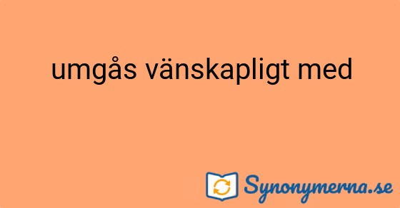 Bild som illustrerar uttrycket umgås vänskapligt med och dess synonymer.