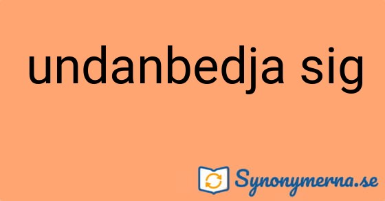 Bild som illustrerar uttrycket undanbedja sig och dess synonymer.