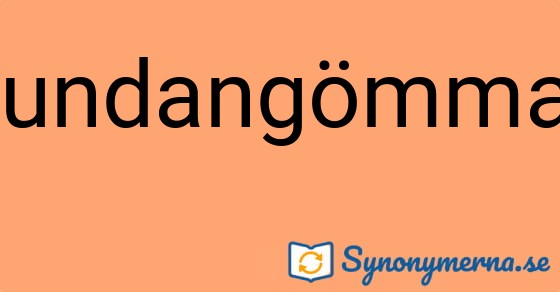 Bild som illustrerar ordet undangömma och dess synonymer.