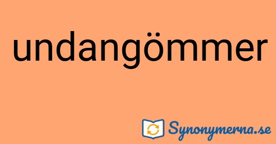 Bild som illustrerar ordet undangömmer och dess synonymer.