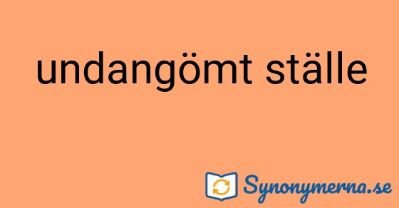 Bild som illustrerar uttrycket undangömt ställe och dess synonymer.