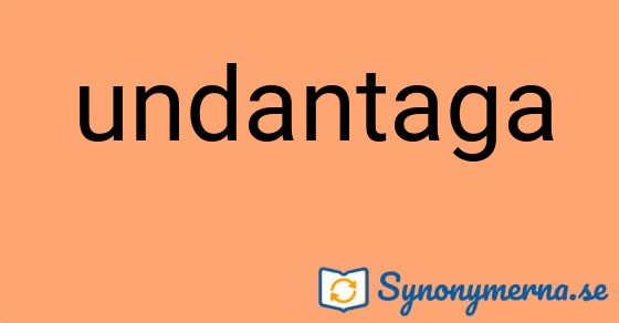 Bild som illustrerar ordet undantaga och dess synonymer.