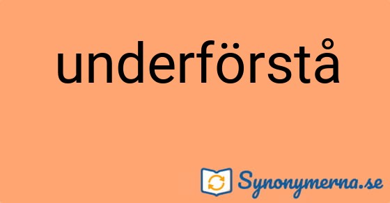Bild som illustrerar ordet underförstå och dess synonymer.