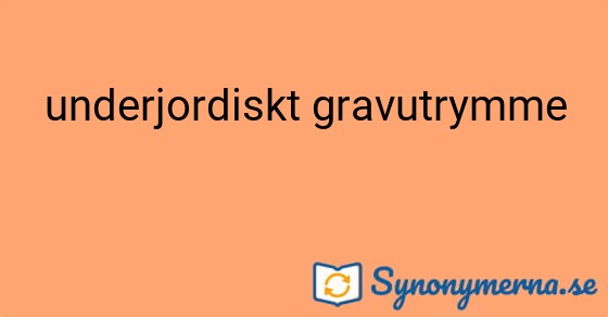 Bild som illustrerar uttrycket underjordiskt gravutrymme och dess synonymer.