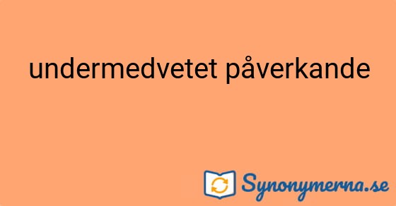 Bild som illustrerar uttrycket undermedvetet påverkande och dess synonymer.