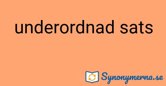 Bild som illustrerar uttrycket underordnad sats och dess synonymer.