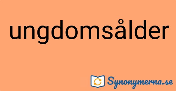 Bild som illustrerar ordet ungdomsålder och dess synonymer.