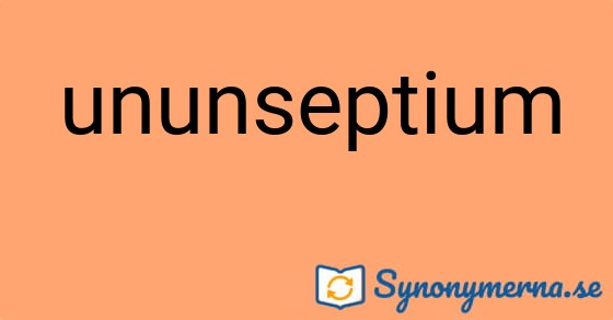 Bild som illustrerar ordet ununseptium och dess synonymer.