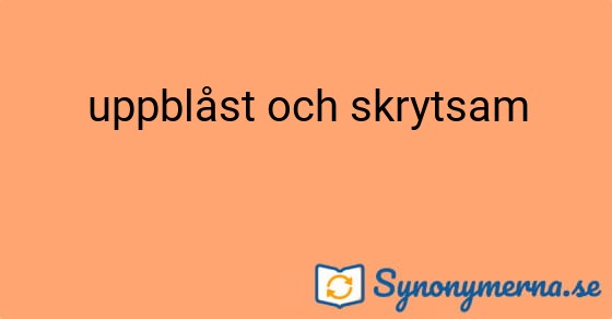 Bild som illustrerar uttrycket uppblåst och skrytsam och dess synonymer.