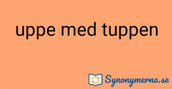 Bild som illustrerar uttrycket uppe med tuppen och dess synonymer.