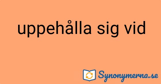 Bild som illustrerar uttrycket uppehålla sig vid och dess synonymer.