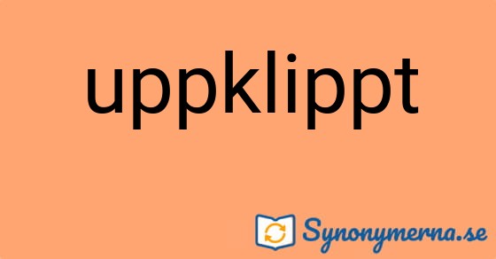 Bild som illustrerar ordet uppklippt och dess synonymer.