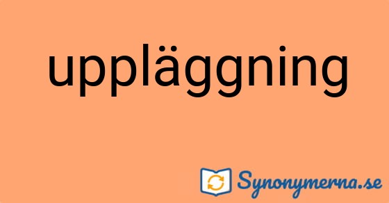 Bild som illustrerar ordet uppläggning och dess synonymer.