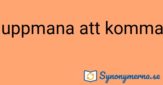 Bild som illustrerar uttrycket uppmana att komma och dess synonymer.
