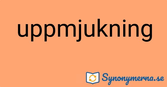 Bild som illustrerar ordet uppmjukning och dess synonymer.
