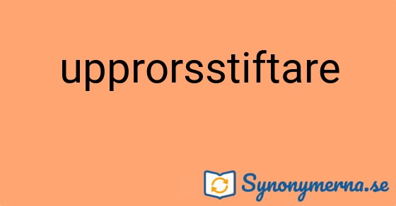 Bild som illustrerar ordet upprorsstiftare och dess synonymer.