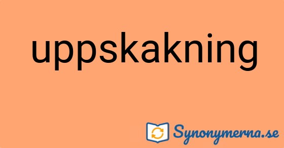 Bild som illustrerar ordet uppskakning och dess synonymer.