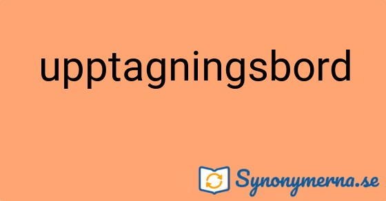 Bild som illustrerar ordet upptagningsbord och dess synonymer.