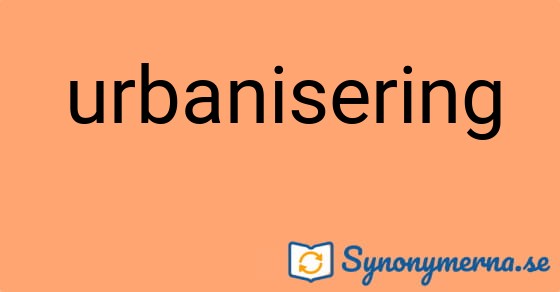 Bild som illustrerar ordet urbanisering och dess synonymer.