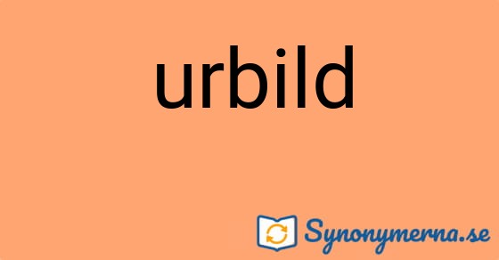 Bild som illustrerar ordet urbild och dess synonymer.