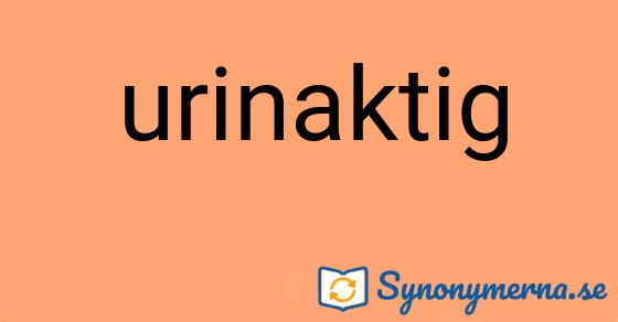 Bild som illustrerar ordet urinaktig och dess synonymer.