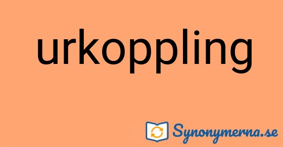 Bild som illustrerar ordet urkoppling och dess synonymer.