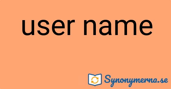 Bild som illustrerar uttrycket user name och dess synonymer.