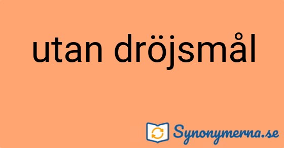 Bild som illustrerar uttrycket utan dröjsmål och dess synonymer.