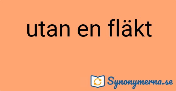 Bild som illustrerar uttrycket utan en fläkt och dess synonymer.