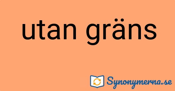 Bild som illustrerar uttrycket utan gräns och dess synonymer.