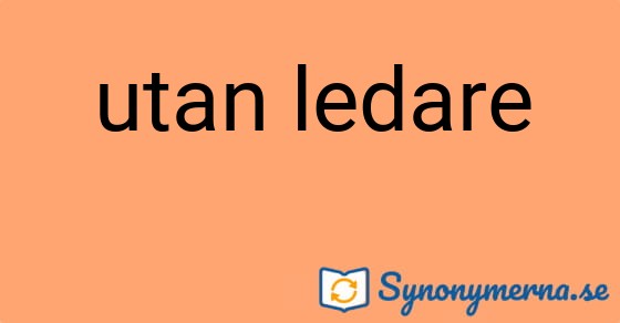 Bild som illustrerar uttrycket utan ledare och dess synonymer.