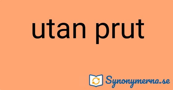 Bild som illustrerar uttrycket utan prut och dess synonymer.