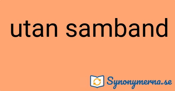 Bild som illustrerar uttrycket utan samband och dess synonymer.