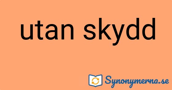 Bild som illustrerar uttrycket utan skydd och dess synonymer.