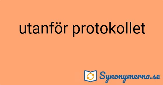 Bild som illustrerar uttrycket utanför protokollet och dess synonymer.
