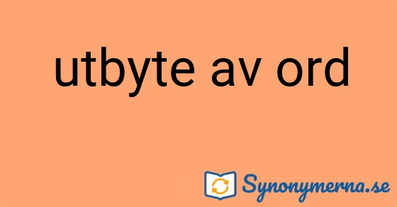 Bild som illustrerar uttrycket utbyte av ord och dess synonymer.