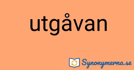 Bild som illustrerar ordet utgåvan och dess synonymer.