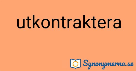 Bild som illustrerar ordet utkontraktera och dess synonymer.