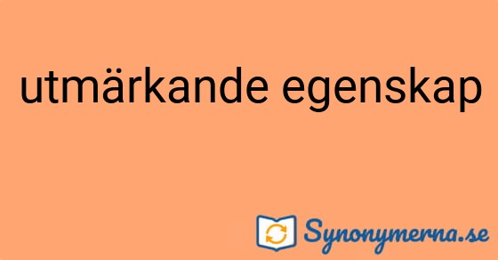 Bild som illustrerar uttrycket utmärkande egenskap och dess synonymer.
