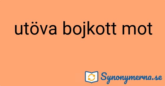 Bild som illustrerar uttrycket utöva bojkott mot och dess synonymer.