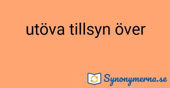 Bild som illustrerar uttrycket utöva tillsyn över och dess synonymer.