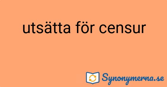 Bild som illustrerar uttrycket utsätta för censur och dess synonymer.