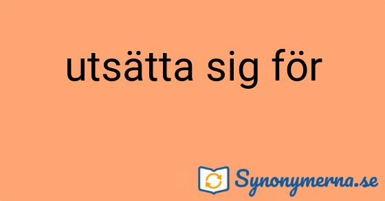 Bild som illustrerar uttrycket utsätta sig för och dess synonymer.
