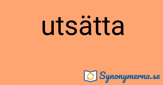 Bild som illustrerar ordet utsätta och dess synonymer.