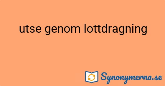 Bild som illustrerar uttrycket utse genom lottdragning och dess synonymer.