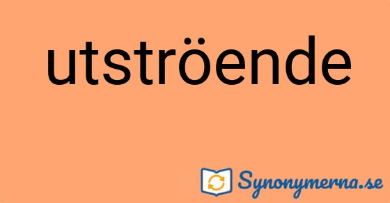 Bild som illustrerar ordet utströende och dess synonymer.