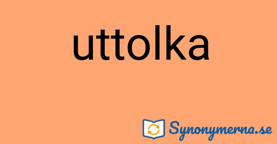 Bild som illustrerar ordet uttolka och dess synonymer.