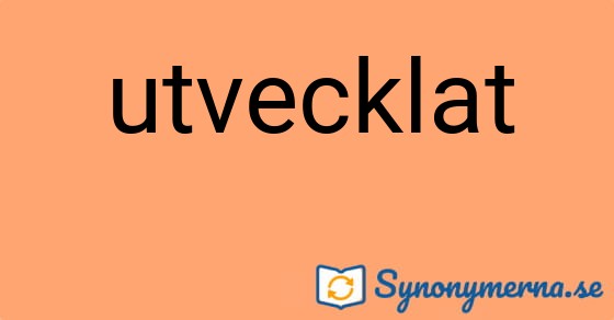 Bild som illustrerar ordet utvecklat och dess synonymer.
