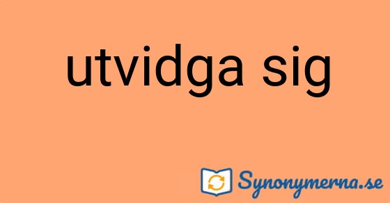 Bild som illustrerar uttrycket utvidga sig och dess synonymer.