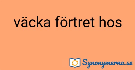 Bild som illustrerar uttrycket väcka förtret hos och dess synonymer.